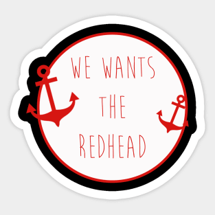 We Wants The Redhead Sticker